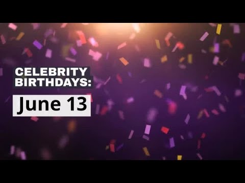 Celebrity birthdays: June 13