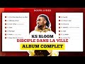 KS BLOOM - Disciple Dans La Ville (ALBUM COMPLET)