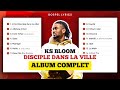 KS BLOOM Disciple Dans La Ville ALBUM COMPLET