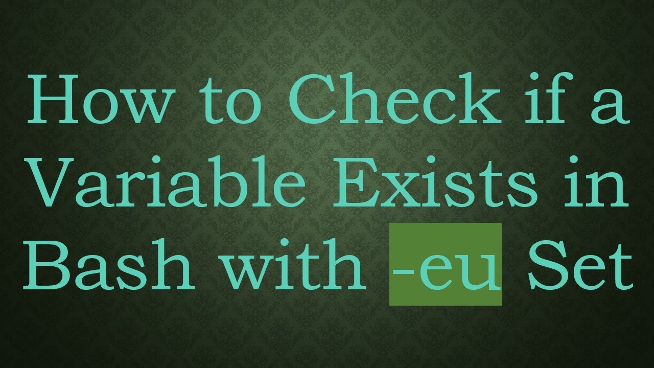 How to Check if a Variable Exists in Bash with -eu Set