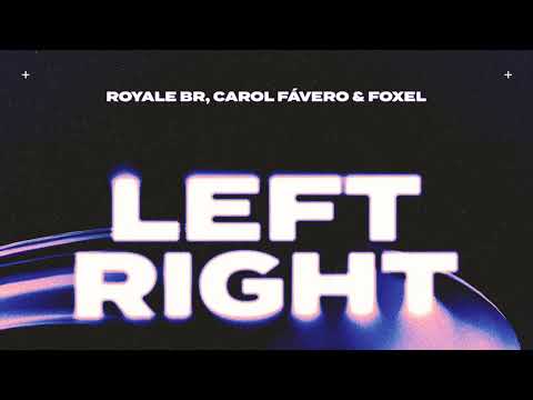 Royale BR, Carol Fávero & Foxel - Left Right