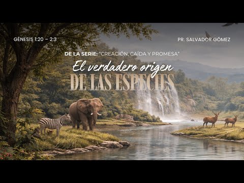 El verdadero origen de las especies | Génesis 1: 10-23 | Ps. Salvador Gómez