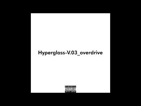 Video thumbnail for Hyperglass​-​V​.​03_overdrive