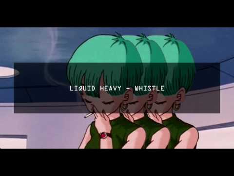 LIQUID HEAVY - WHISTLE