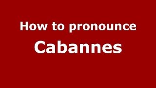 How to pronounce Cabannes