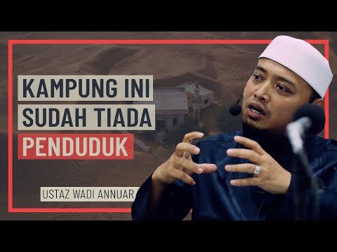 Ustaz Wadi Annuar - Perkampungan Ini Sudah Tiada Penduduk