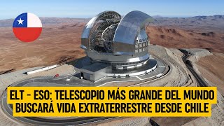 ELT - ESP: TELESCOPIO más grande del MUNDO buscará vida EXTRATERRESTRE desde CHILE