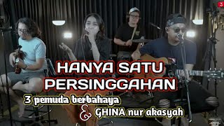 Download lagu HANYA SATU PERSINGGAHAN || 3 PEMUDA BERBAHAYA feat GHINA NUR AKASYAH COVER Lirik mp3 Download lagu HANYA SATU PERSINGGAHAN || 3 PEMUDA BERBAHAYA feat GHINA NUR AKASYAH COVER Lirik mp3