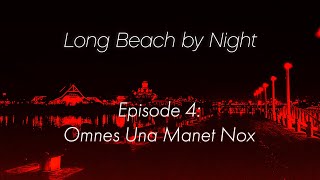 Long Beach By Night | Episode 4: Omnes Una Manet Nox