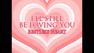 I'LL STILL BE LOVING YOU - Restless Heart [HQ AUDIO]