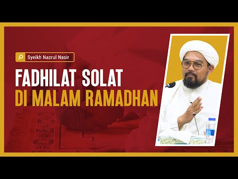 Fadhilat Solat Di Malam Ramadhan - Syeikh Nazrul Nasir
