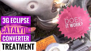 Dose it Work? 3G Mitsubishi Eclipse Catalytic converter Treatment