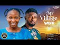MY VILLAGE WIFE Maurice Sam Sonia Uche Brand New 2026 Nigerian Movie