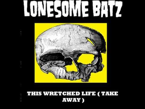 LONESOME BATZ - THIS WRETCHED LIFE ( TAKE AWAY)