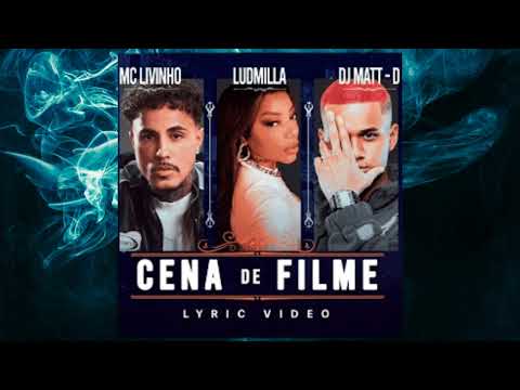 MC Livinho feat Ludmilla 💥 Cena de Filme 💥 (DJ Matt D)