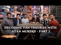 Decoding Fan Theories with Ayan Mukerji - Part 2 | Brahmastra Part one: Shiva | In Cinemas Now