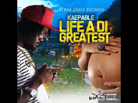 KAEPABLE - Life A Di Greatest (OFFICIAL AUDIO)