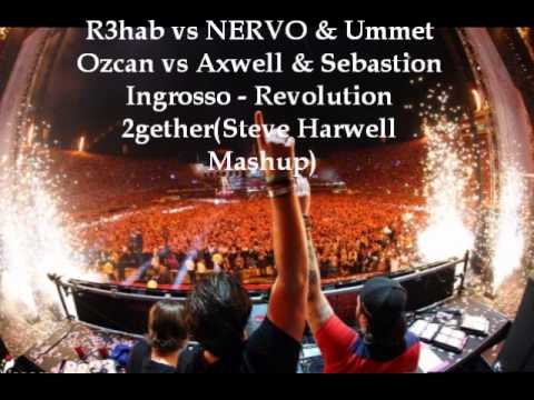 R3hab vs NERVO & Ummet Ozcan vs Axwell & Sebastion Ingrosso-Revolution 2gether(Steve Harwell Mashup