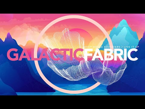 DEEP HOUSE SOULDIERS  ||  LIVE IT UP  ||  GALACTIC FABRIC