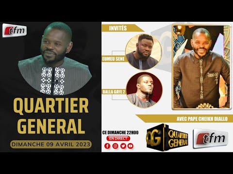 Quartier Général du 09 Avril 2023 avec Pape Cheikh Diallo - Invités: Eumeu Sène & Balla Gaye 2