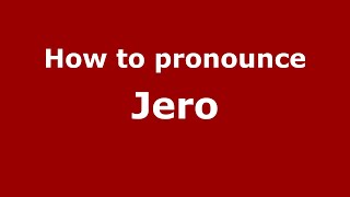 How to pronounce Jero