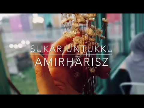 ⭕SUKAR UNTUKKU (AMIRHARISZ)