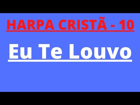 Harpa Cristã - 10 - Eu Te Louvo - Levi - com letra