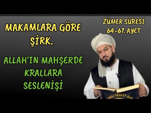 Zümer Suresi 64-67:MAKAMLARA GÖRE ŞİRK-ALLAH’ın MEHŞERDE KRALLARA SESLENİŞİ