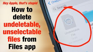 How to delete undeletable unselectable files from Files app (Hey Apple, that
