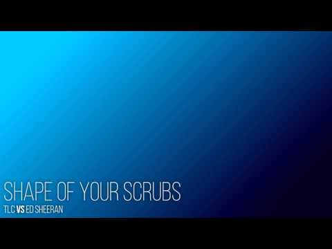 [MASHUP] Shape of Your Scrubs - TLC vs. Ed Sheeran