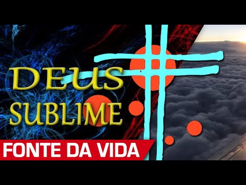 Fonte da Vida - Deus Sublime - Ministérios