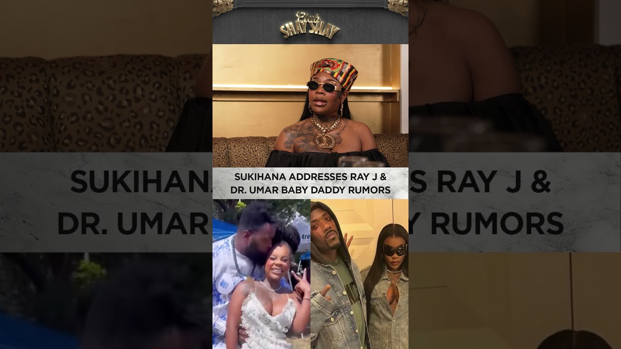 Sukihana Addresses Ray J & Dr. Umar Baby Daddy Rumors I CLUB SHAY SHAY