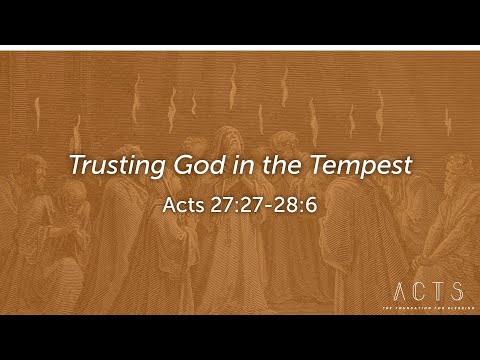 Trusting God in the Tempest Acts 27:27-28:6