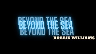 BEYOND THE SEA - ROBBIE WILLIAMS|LYRICS