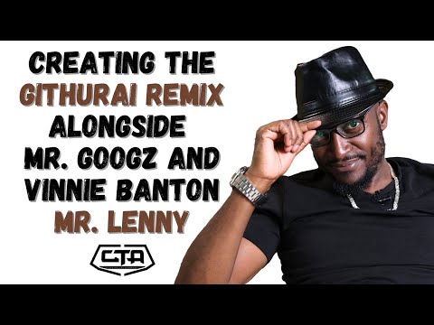 1532. Creating the Githurai Remix Alongside Mr. Googz and Vinnie Banton - Mr. Lenny #ThePlayHouse