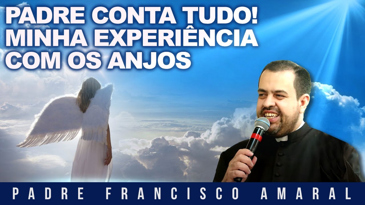 MINHA EXPERIÊNCIA COM OS ANJOS! - Padre Francisco Amaral