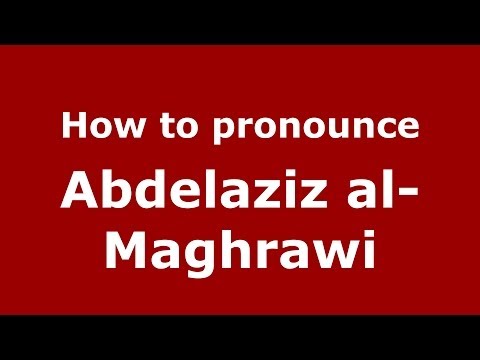 How to pronounce Abdelaziz al-Maghrawi (Arabic/Morocco) - PronounceNames.com