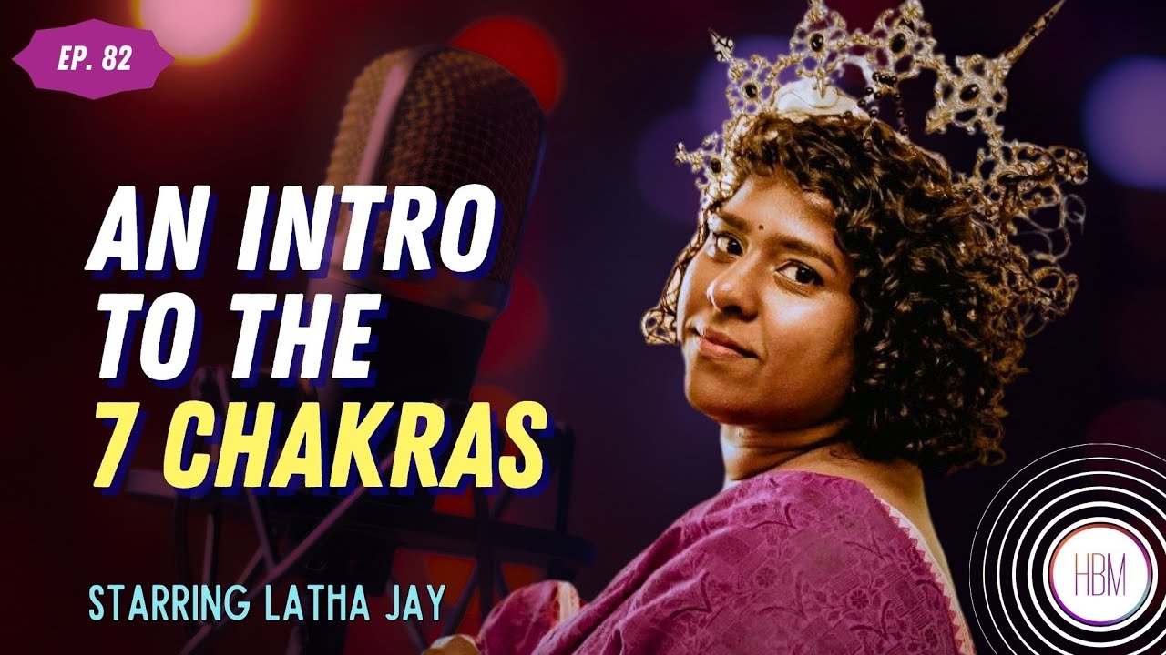 The 7 Chakras: Their Meaning & Achieving Balance with Latha Jay
