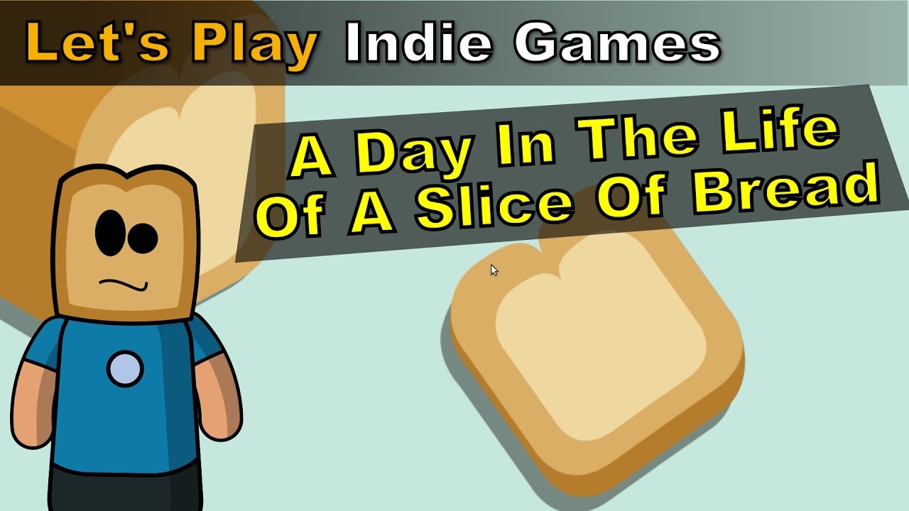 A Day in the Life of a Slice of Bread | Let&rsquo;s Play