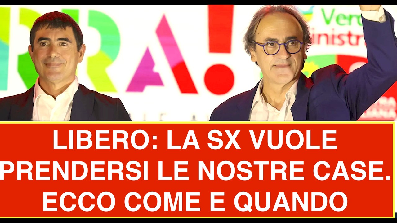 LIBERO: LA SINISTRA VUOLE PRENDERSI LE NOSTRE CASE.  ECCO COME E QUANDO