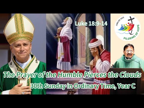 30th Sunday in Ordinary Time, Year C The Prayer of the Humble Pierces the Clouds