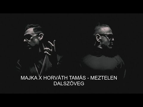 MAJKA X HORVÁTH TAMÁS - MEZTELEN (DALSZÖVEG)