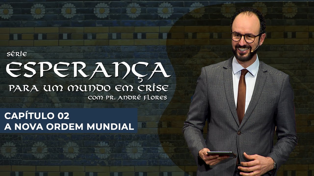 A NOVA ORDEM MUNDIAL (02/12) | Pr. André Flores - 24.04.21