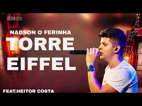 TORRE EIFFEL - NADSON O FERINHA REPERTÓRIO 100% ATUALIZADO 2024 ( FEAT.HEITOR COSTA )