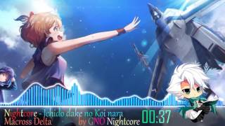 Nightcore - Ichido dake no Koi nara (Macross Delta)