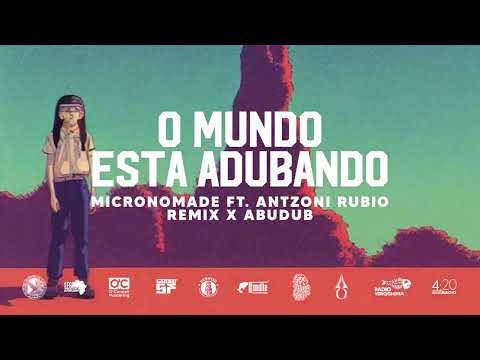 O mundo está adubando (Micronomade & Antzoni Rubio) Remix x Abudub