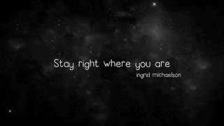  lyrics the space between us stay right where you are ingrid michaelson