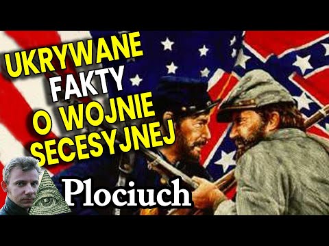 Ukryte Fakty o Wojnie Secesyjnej USA - Wcale Nie Chodziło o Niewolnictwo - Plociuch Historia Film PL