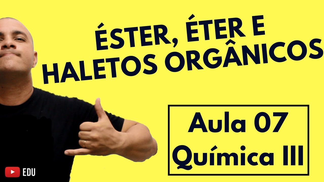 Éster, Éter, Haletos Orgânicos: Identificação, Nomenclatura e Classificação | Aula 07 (Química III)