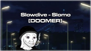 Slowdive -  Slomo [DOOMER]